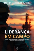 Liderança em Campo: Como Conduzir Equipes e Operações Críticas na Indústria Offshore (Portuguese Edition) B0FFZRZ68Z Book Cover
