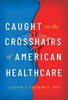 Caught in the Crosshairs of American Healthcare B0C8M8K24D Book Cover