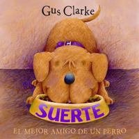 Suerte / Lucky: El Mejor Amigo de un Perro / A Dog's Best Friend (Libros del Mundo) 1933605081 Book Cover