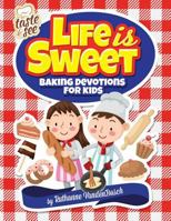 Life Is Sweet: 12 Baking Devotions for Kids 1593177518 Book Cover