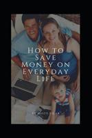 How to Save Money on Everyday Life 1096442329 Book Cover