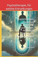 PSYCHOTHERAPIE, für welche Erkrankung: Angststörungen - Depressive Störung - Essstörungen - Persönliche Störungen - Suchtkrankheiten - Psychosomatische Stö (German Edition) B0BYFVHSGN Book Cover