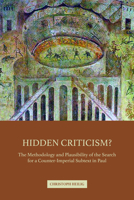 Hidden Criticism?: The Methodology and Plausibility of the Search for a Counter-Imperial Subtext in Paul 1506428126 Book Cover