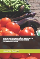 A ESTRATÉGIA DE COMUNICAÇÃO DE MARKETING E A DINÂMICA DAS RELAÇÕES INTERPESSOAIS NO SUPERMERCADO TODODIA (Portuguese Edition) B086PNWMX6 Book Cover