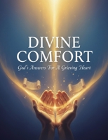 Divine Comfort: God'S Answers For A Grieving Heart B0GJKZSWGH Book Cover