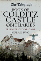 The Daily Telegraph - Book of Colditz Castle Obituaries: Prisoner of War Camp Oflag IV-C 152679506X Book Cover