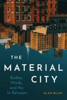 The Material City: Bodies, Minds, and the In-Between 0228016614 Book Cover