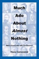 Much Ado About Almost Nothing: Man's Encounter with the Electron 0615139957 Book Cover