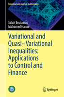 Variational and Quasi–Variational Inequalities: Applications to Control and Finance (Industrial and Applied Mathematics) 981922375X Book Cover