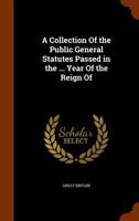 A Collection of the Public General Statutes Passed in the ... Year of the Reign of 1143902335 Book Cover