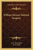 William Stewart Halsted, Surgeon 1163137502 Book Cover