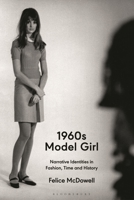 1960s Model Girl: Narrative Identities in Fashion, Time and History 1350076295 Book Cover