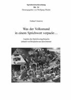 Was Der Volksmund in Einem Sprichwort Verpackt ...: Moderne Aspekte Des Sprichwortgebrauchs - Anhand Von Beispielen Aus Dem Internet 3039106317 Book Cover