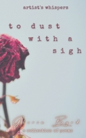 To Dust with a Sigh (Artist's Whispers) B098GJDH3Q Book Cover