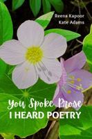 You Spoke Prose, I Heard Poetry B0FQ27F5QC Book Cover