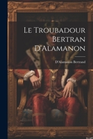 Le Troubadour Bertran D'Alamanon 1021712612 Book Cover