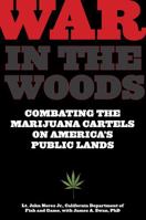 War in the Woods: Combating The Marijuana Cartels On America's Public Lands 1599219301 Book Cover