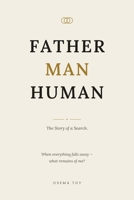 Father Man Human: Honest thoughts from a man who no longer runs. B0H8JSWC7G Book Cover