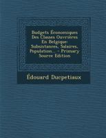 Budgets Économiques Des Classes Ouvrières En Belgique: Subsistances, Salaires, Population... 1017828407 Book Cover