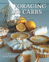Foraging For Carbs: Recipes from the Old Apothecary Bakery 103915476X Book Cover