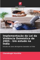 Implementação da Lei da Violência Doméstica de 2005 - Um estudo na Índia: Estudos de casos abrangentes baseados na Índia (Portuguese Edition) 6207629361 Book Cover