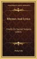 Rhymes and Lyrics: Chiefly on Sacred Subjects 0469785500 Book Cover