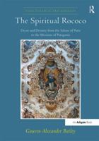 The Spiritual Rococo: Decor and Divinity from the Salons of Paris to the Missions of Patagonia 1138563242 Book Cover