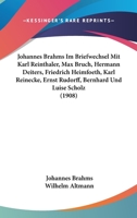 Johannes Brahms Im Briefwechsel Mit Karl Reinthaler, Max Bruch, Hermann Deiters, Friedr. Heimsoeth, Karl Reinecke, Ernst Rudorff, Bernhard Und Luise Scholz 1104253933 Book Cover