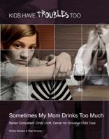 Sometimes My Mom Drinks Too Much 1422217043 Book Cover