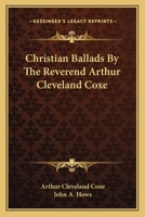 Christian Ballads By The Reverend Arthur Cleveland Coxe 116276385X Book Cover