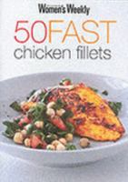 50 Fast Chicken Fillets ("Australian Women's Weekly") 1863963545 Book Cover
