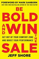Be Bold and Win the Sale: Get Out of Your Comfort Zone and Boost Your Performance 0071829229 Book Cover