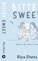 Bitter Sweet: What The Walls Saw B0CKWF1PXQ Book Cover