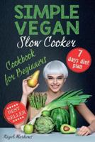 Simple Vegan Slow Cooker Cookbook for Beginners: 7-Days Meal Plan 1979367574 Book Cover