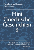 Mini Griechische Geschichten 3: Ein Buch mit Kurzgeschichten, Übungen, Grammatiktabellen und Wortschatz (German Edition) B0CTQRSCGX Book Cover
