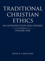 Traditional Christian Ethics: Volume One: An Introduction and Indexes 1490821228 Book Cover