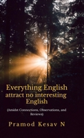 Everything English attract no interesting English: Amidst Connections, Observations, and Reviews B0F9FY8J35 Book Cover