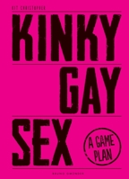 Kinky Gay Sex: A Game Plan 3867876991 Book Cover