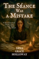 The Séance Was a Mistake: It Reconnected Them-Just Not With the Dead (Grave Humor) B0FCPFH3QM Book Cover
