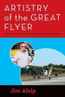 Artistry of the Great Flyer: A Pilot's Guide to Stick and Rudder and Managing Emergency Maneuvers 1492871427 Book Cover