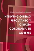 INTERVENCIONISMO PERCUTÁNEO Y CIRUGÍA CORONARIA EN MUJERES 1471058581 Book Cover