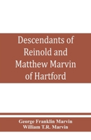 Descendants of Reinold and Matthew Marvin of Hartford, CT., 1638 and 1635: Sons of Edward Marvin, of Great Bentley, England - Primary Source Edition 9353860342 Book Cover