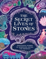 The Secret Lives of Stones: Fascinating stories of gemstones, rocks and minerals 151023134X Book Cover