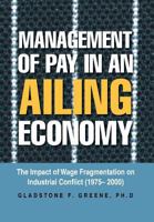 Management of Pay in an Ailing Economy: The Impact of Wage Fragmentation on Industrial Conflict (1975- 2000) 1483624765 Book Cover