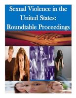 Sexual Violence in the United States: Roundtable Proceedings 1499698631 Book Cover