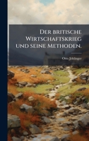 Der britische Wirtschaftskrieg und seine Methoden. (German Edition) 1024520935 Book Cover