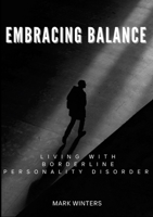 Embracing Balance: Living Well with Borderline Personality Disorder 1445274019 Book Cover