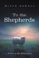 To the Shepherds: A Call to the Watchmen B0GFJWBVQT Book Cover