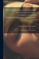 Deutschlands Heilquellen In Physikalischer, Chemischer Und Therapeutischer Beziehung: In Tabellarischer Form Geordnet 1022610317 Book Cover