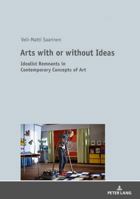 Arts with or Without Ideas: Idealist Remnants in Contemporary Concepts of Art 363174370X Book Cover